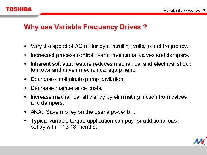 Reliability in motion ™ Why use Variable Frequency Drives ? • Vary the speed