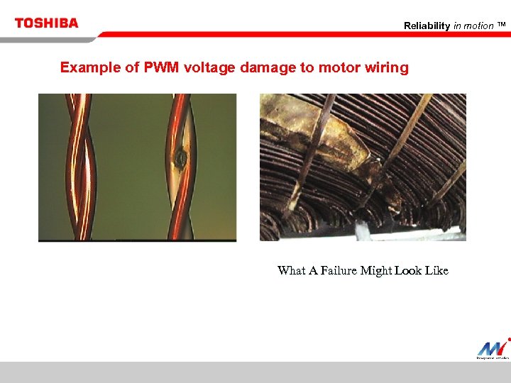 Reliability in motion ™ Example of PWM voltage damage to motor wiring What A