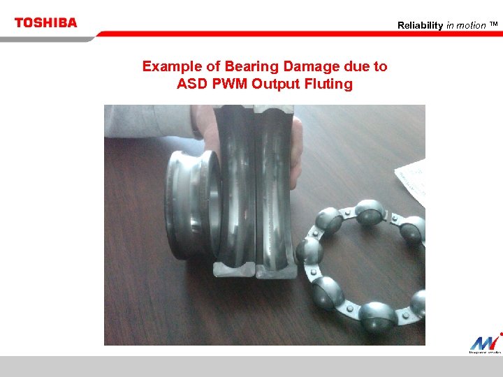 Reliability in motion ™ Example of Bearing Damage due to ASD PWM Output Fluting