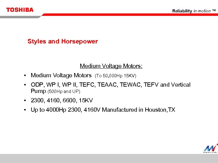 Reliability in motion ™ Styles and Horsepower Medium Voltage Motors: • Medium Voltage Motors