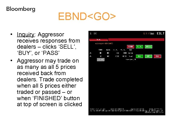 EBND<GO> • Inquiry: Aggressor receives responses from dealers – clicks ‘SELL’, ‘BUY’, or ‘PASS’