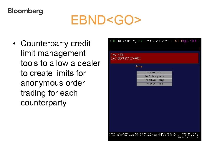 EBND<GO> • Counterparty credit limit management tools to allow a dealer to create limits