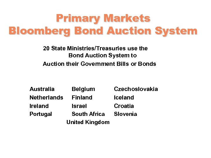 Primary Markets Bloomberg Bond Auction System 20 State Ministries/Treasuries use the Bond Auction System