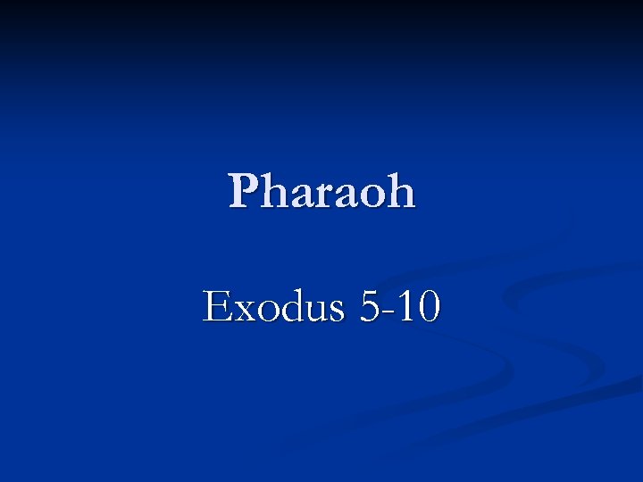 Pharaoh Exodus 5 -10 