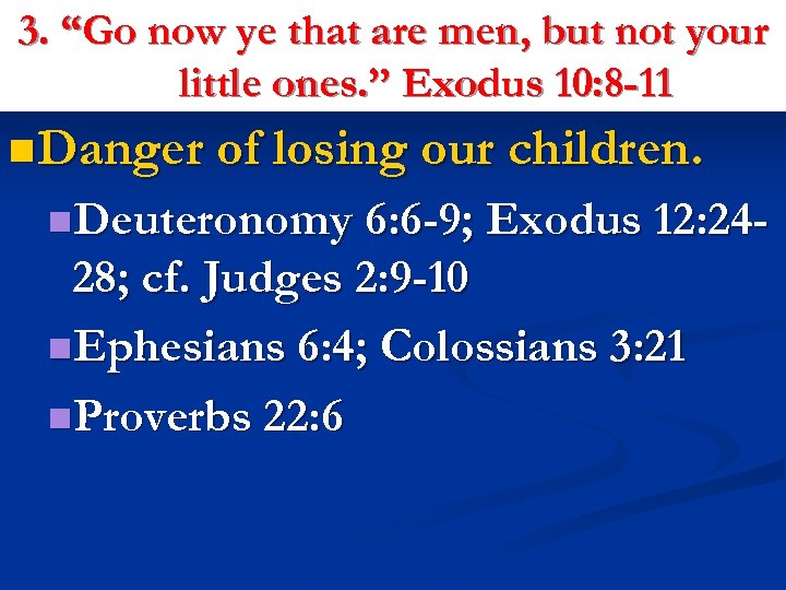 3. “Go now ye that are men, but not your little ones. ” Exodus