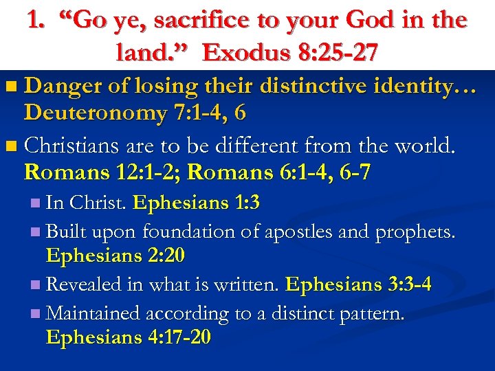 1. “Go ye, sacrifice to your God in the land. ” Exodus 8: 25