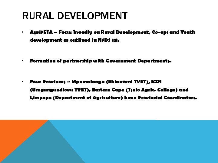 RURAL DEVELOPMENT • Agri. SETA – Focus broadly on Rural Development, Co-ops and Youth