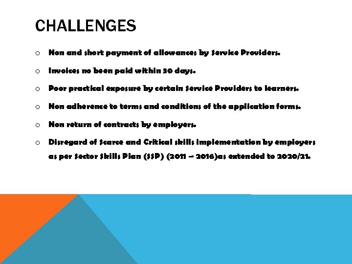 CHALLENGES o Non and short payment of allowances by Service Providers. o Invoices no