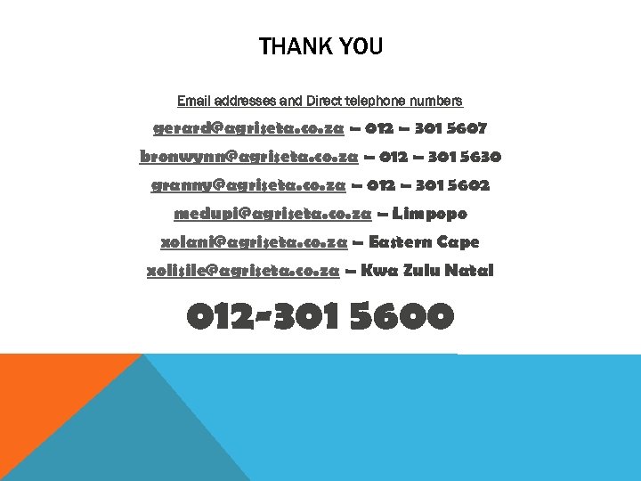 THANK YOU Email addresses and Direct telephone numbers gerard@agriseta. co. za – 012 –