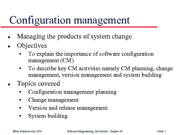 Configuration management l l Managing the products of system change Objectives • • l