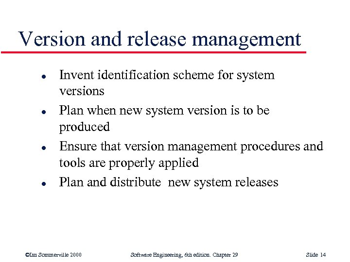 Version and release management l l Invent identification scheme for system versions Plan when