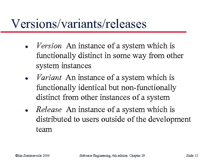 Versions/variants/releases l l l Version An instance of a system which is functionally distinct