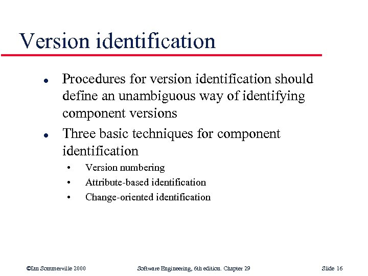 Version identification l l Procedures for version identification should define an unambiguous way of