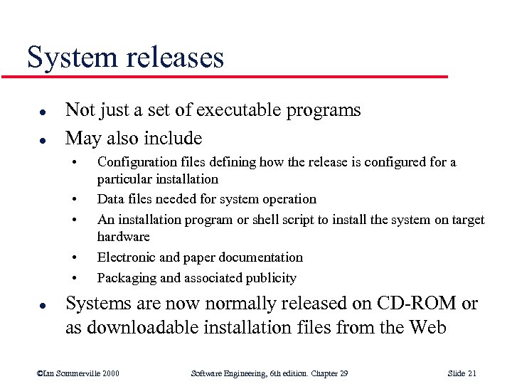 System releases l l Not just a set of executable programs May also include