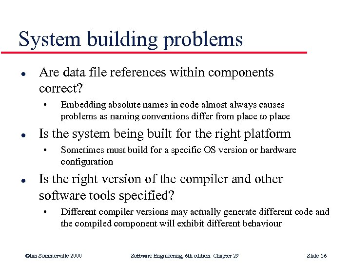 System building problems l Are data file references within components correct? • l Is