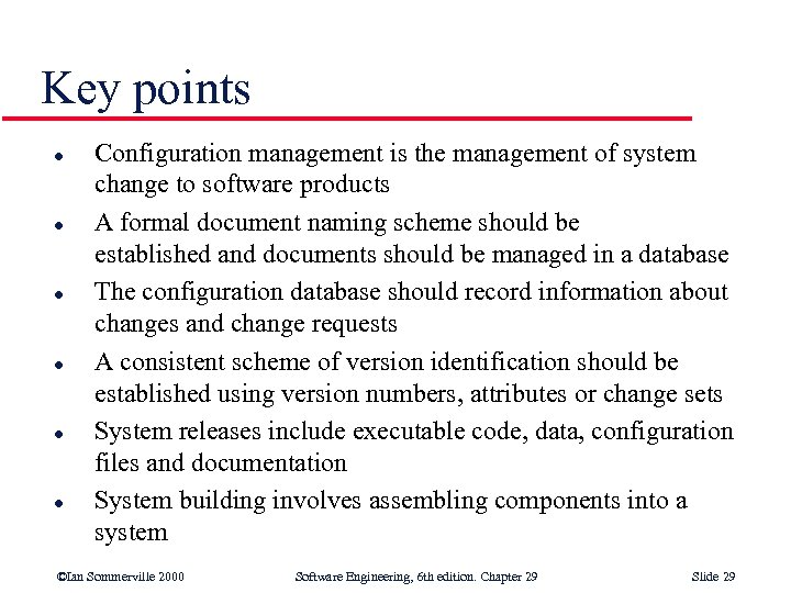Key points l l l Configuration management is the management of system change to
