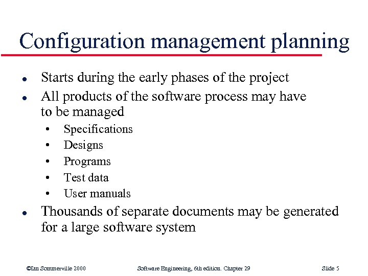 Configuration management planning l l Starts during the early phases of the project All
