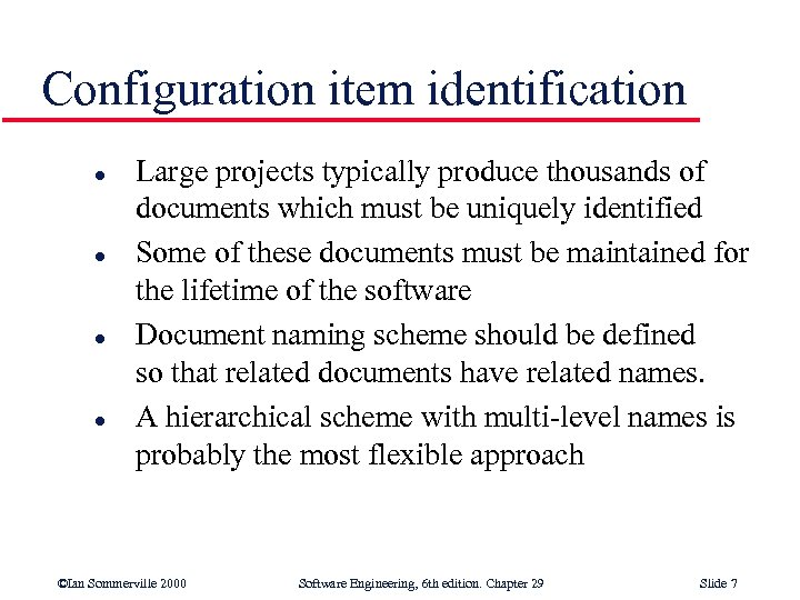 Configuration item identification l l Large projects typically produce thousands of documents which must