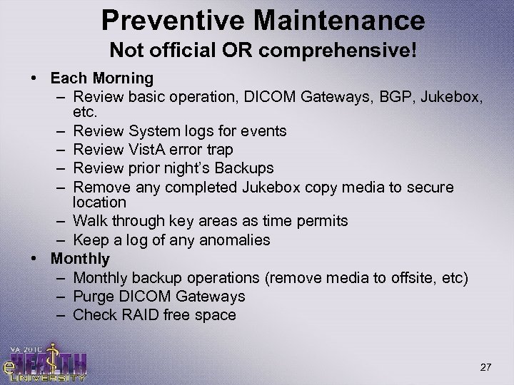 Preventive Maintenance Not official OR comprehensive! • Each Morning – Review basic operation, DICOM