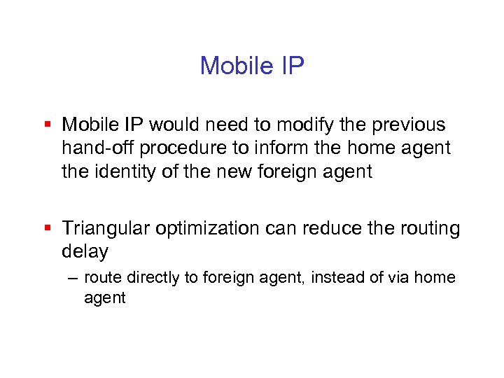 Mobile IP § Mobile IP would need to modify the previous hand-off procedure to