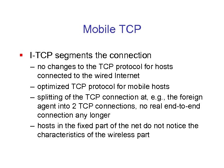 Mobile TCP § I-TCP segments the connection – no changes to the TCP protocol