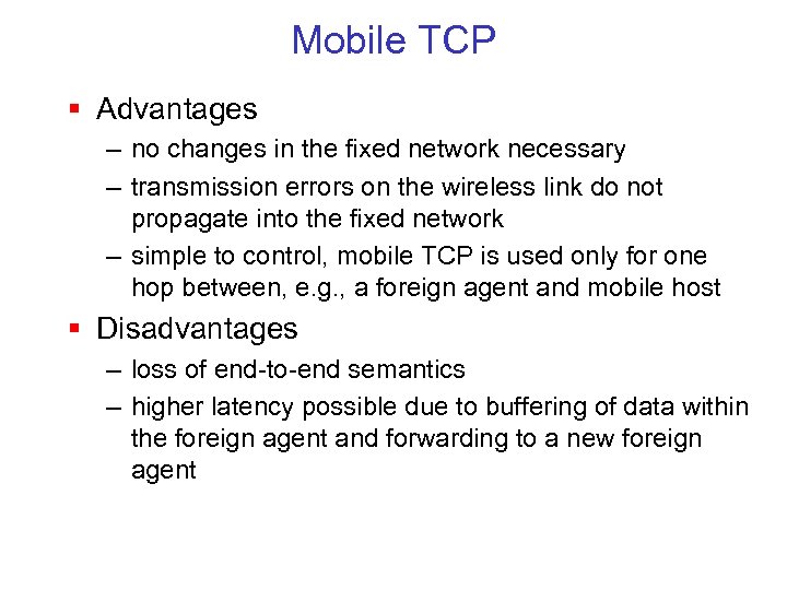 Mobile TCP § Advantages – no changes in the fixed network necessary – transmission