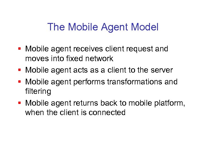 The Mobile Agent Model § Mobile agent receives client request and moves into fixed