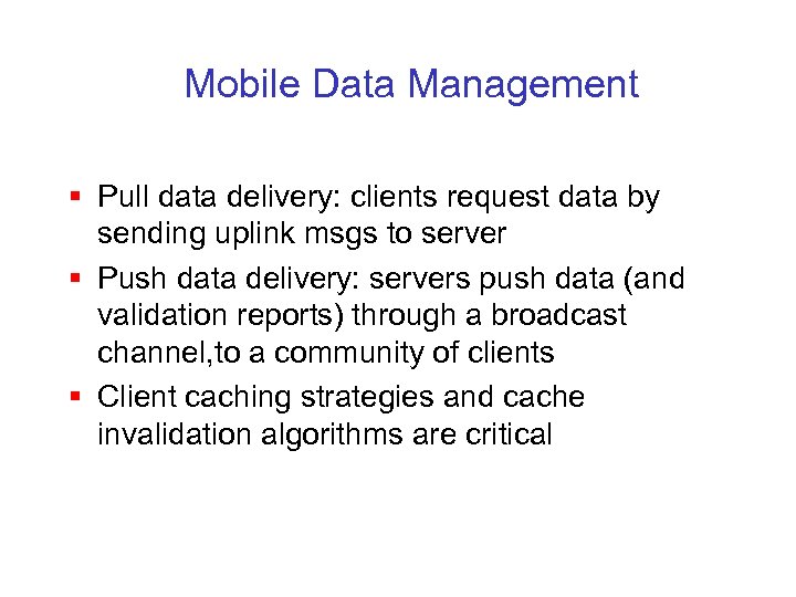 Mobile Data Management § Pull data delivery: clients request data by sending uplink msgs