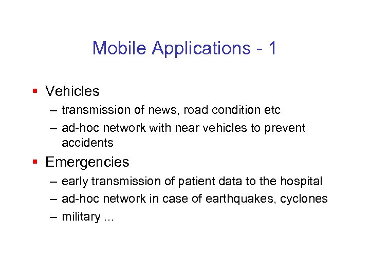 Mobile Applications - 1 § Vehicles – transmission of news, road condition etc –