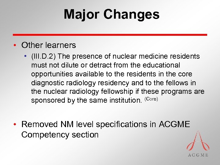 Major Changes • Other learners • (III. D. 2) The presence of nuclear medicine