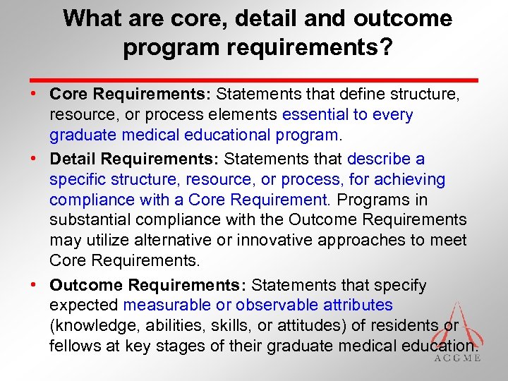 What are core, detail and outcome program requirements? • Core Requirements: Statements that define