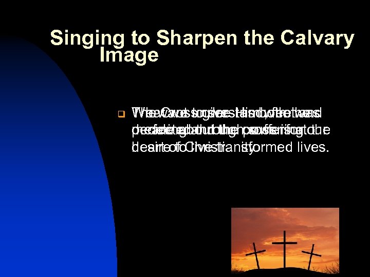 Singing to Sharpen the Calvary Image q We Cross see us who and The