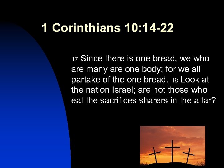 1 Corinthians 10: 14 -22 Since there is one bread, we who are many