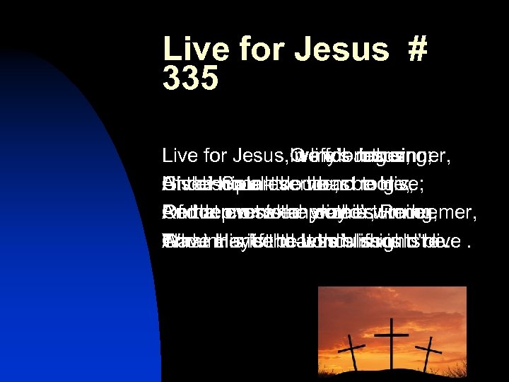 Live for Jesus # 335 Live for Jesus O my brother, Jesus, in life’s