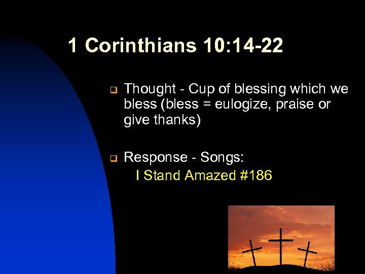 1 Corinthians 10: 14 -22 q q Thought - Cup of blessing which we