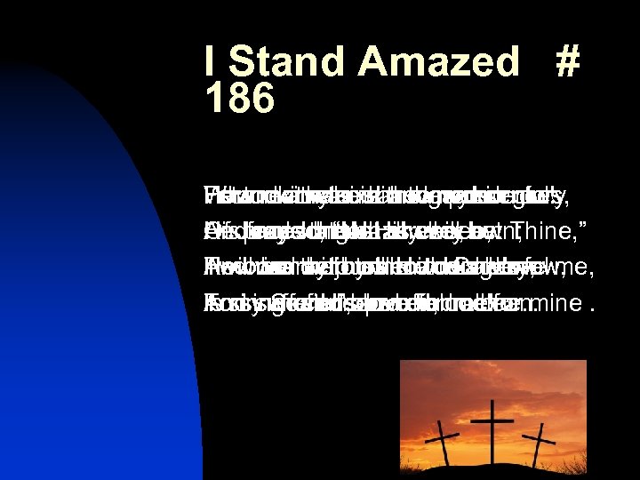 I Stand Amazed # 186 How marvelous! how presence For me my sins and