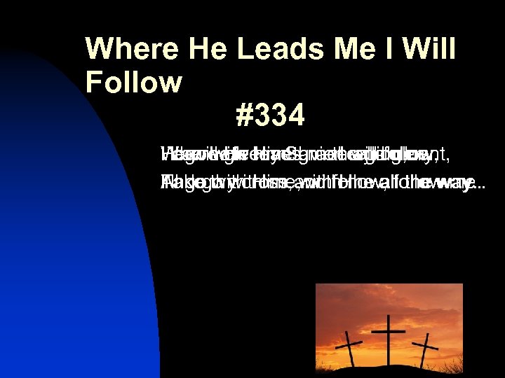 Where He Leads Me I Will Follow #334 He will He leads me and
