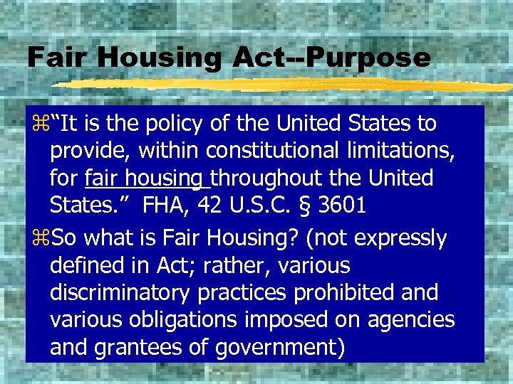 Fair Housing Act--Purpose z“It is the policy of the United States to provide, within