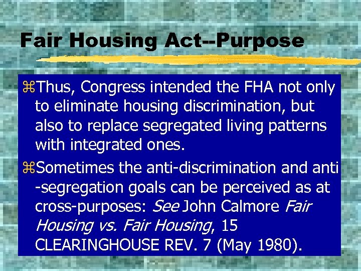 Fair Housing Act--Purpose z. Thus, Congress intended the FHA not only to eliminate housing