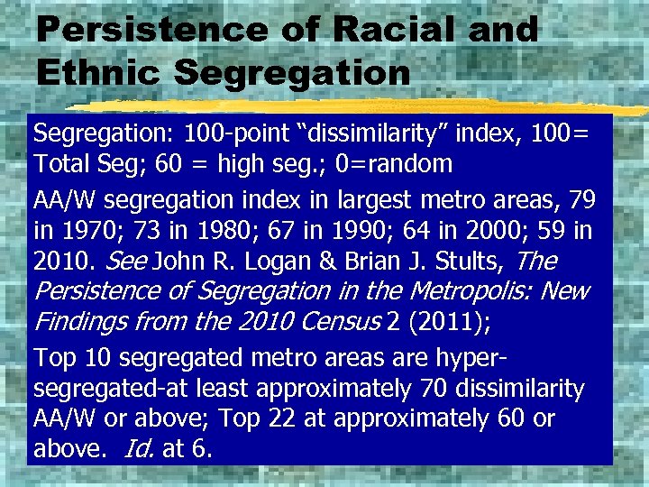 Persistence of Racial and Ethnic Segregation: 100 -point “dissimilarity” index, 100= Total Seg; 60