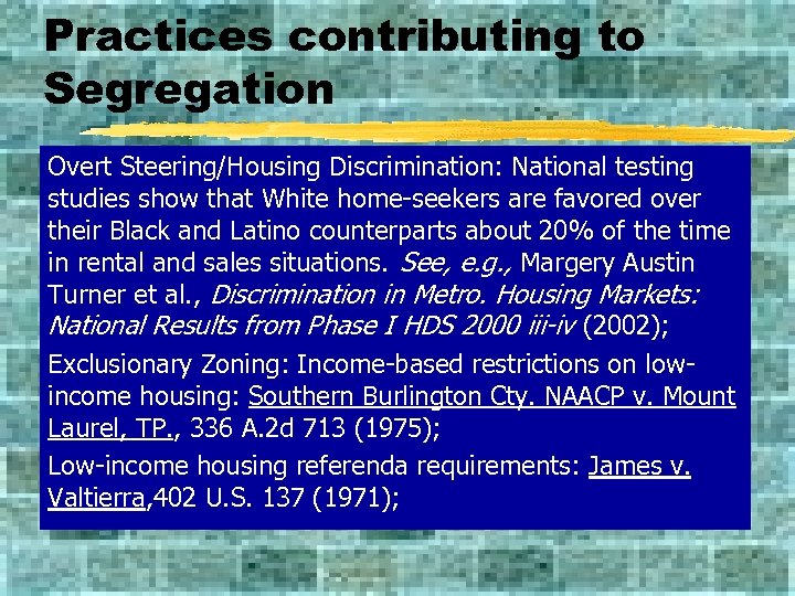 Practices contributing to Segregation Overt Steering/Housing Discrimination: National testing studies show that White home-seekers