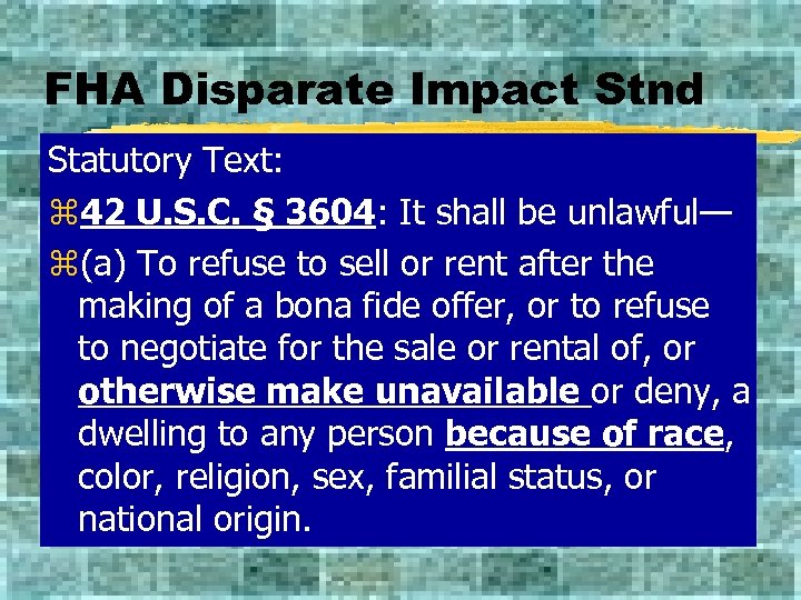 FHA Disparate Impact Stnd Statutory Text: z 42 U. S. C. § 3604: It