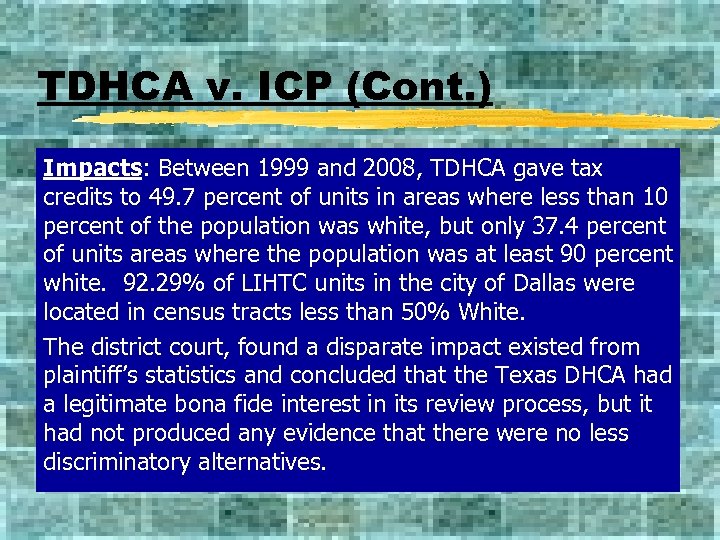 TDHCA v. ICP (Cont. ) Impacts: Between 1999 and 2008, TDHCA gave tax credits