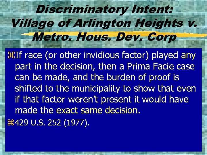 Discriminatory Intent: Village of Arlington Heights v. Metro. Hous. Dev. Corp z. If race