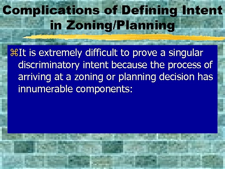 Complications of Defining Intent in Zoning/Planning z. It is extremely difficult to prove a