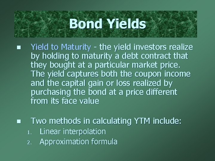 Bond Yields n Yield to Maturity - the yield investors realize by holding to