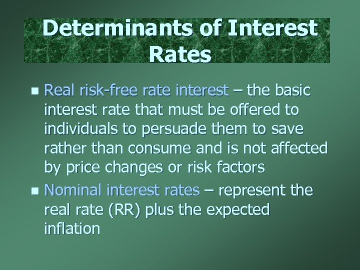 Determinants of Interest Rates Real risk-free rate interest – the basic interest rate that