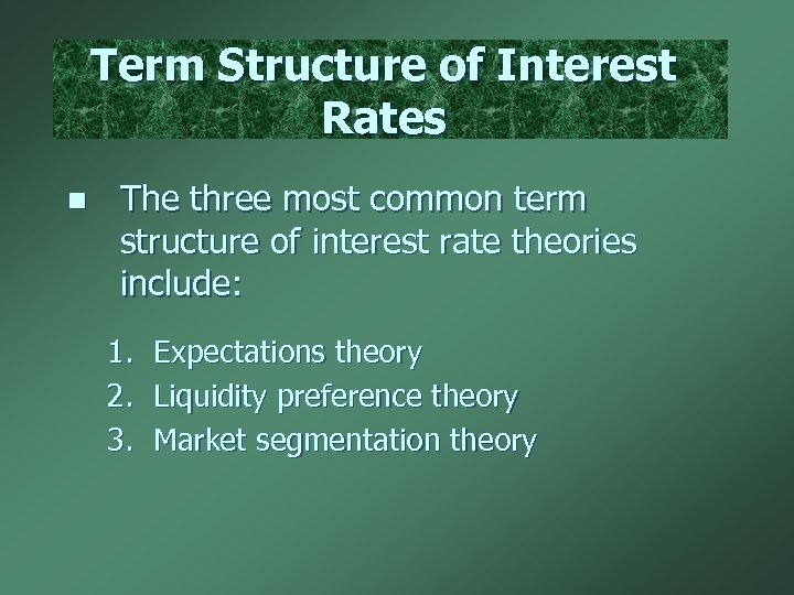 Term Structure of Interest Rates n The three most common term structure of interest