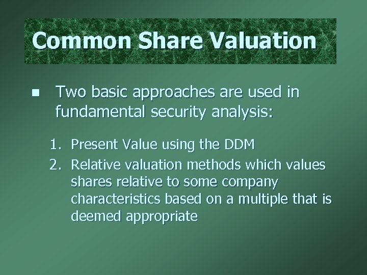 Common Share Valuation n Two basic approaches are used in fundamental security analysis: 1.
