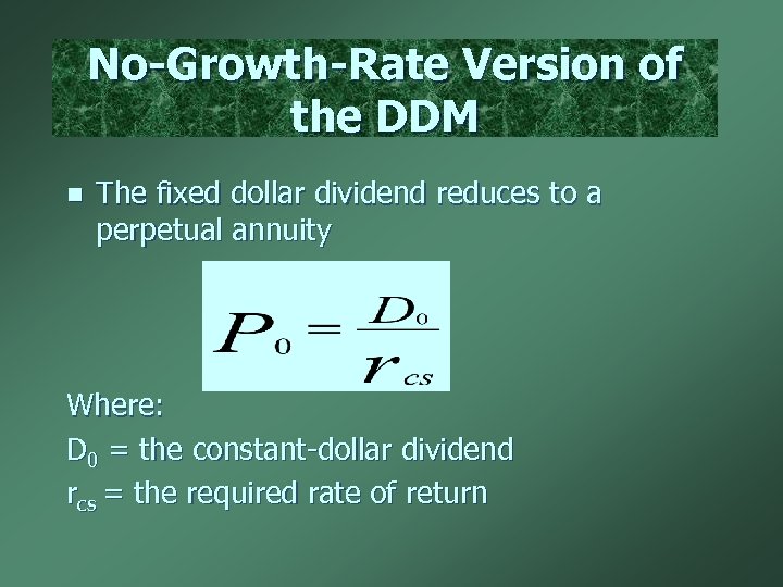 No-Growth-Rate Version of the DDM n The fixed dollar dividend reduces to a perpetual